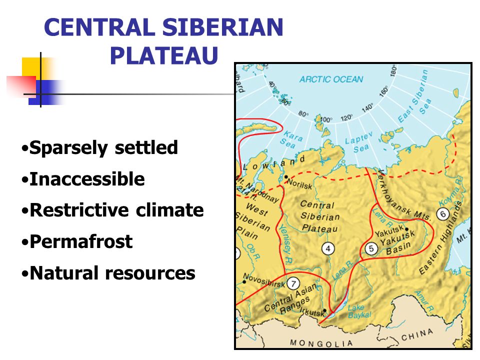 CENTRAL SIBERIAN PLATEAU Sparsely settled Inaccessible Restrictive climate Permafrost Natural resources