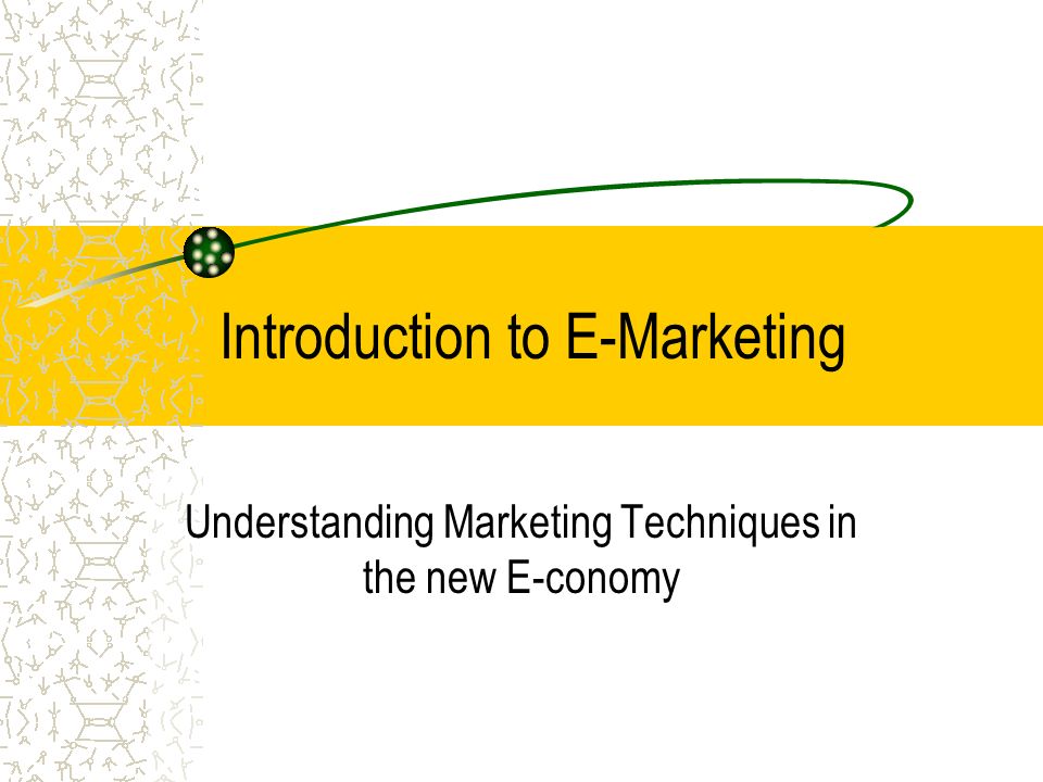 Introduction to E-Marketing Understanding Marketing Techniques in the new E-conomy