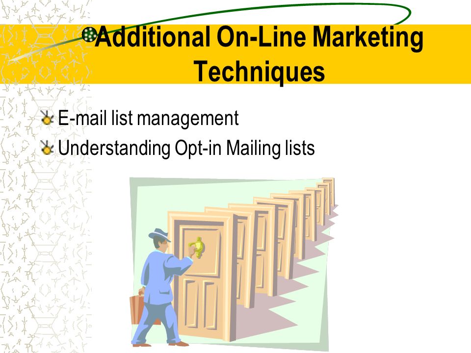 Additional On-Line Marketing Techniques  list management Understanding Opt-in Mailing lists