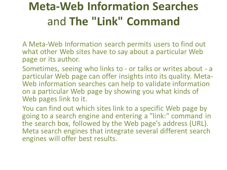 Meta-Web Information Searches and The Link Command A Meta-Web Information search permits users to find out what other Web sites have to say about a particular Web page or its author.