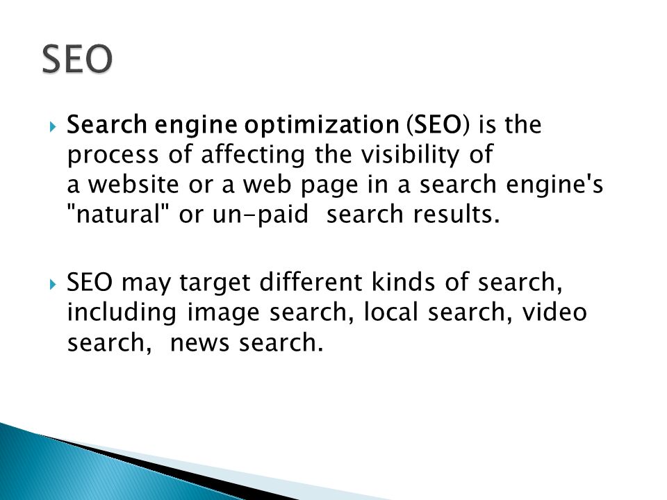  Search engine optimization (SEO) is the process of affecting the visibility of a website or a web page in a search engine s natural or un-paid search results.