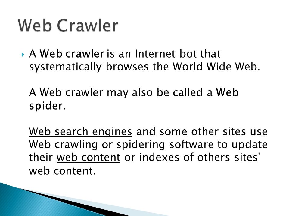  A Web crawler is an Internet bot that systematically browses the World Wide Web.