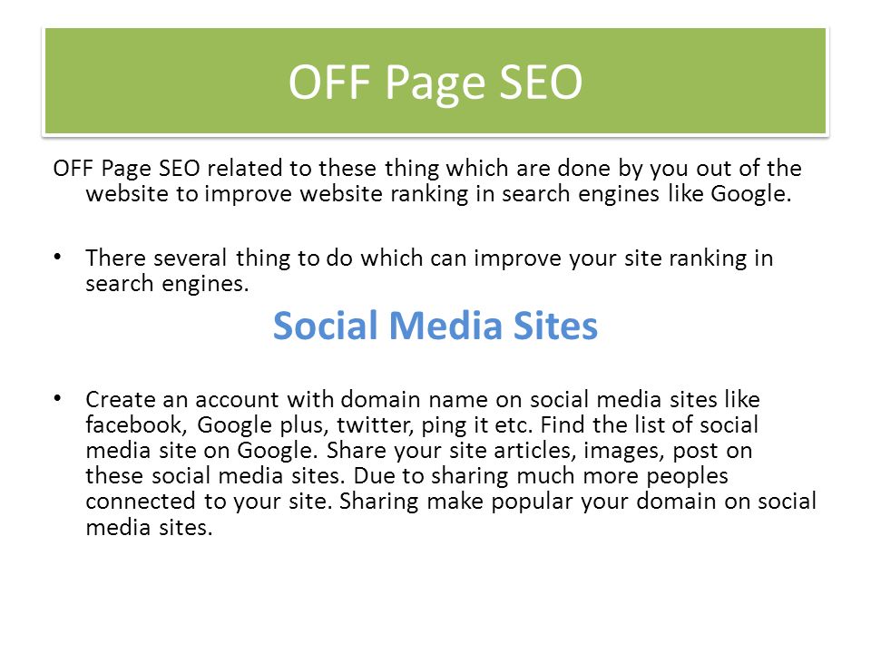 OFF Page SEO OFF Page SEO related to these thing which are done by you out of the website to improve website ranking in search engines like Google.