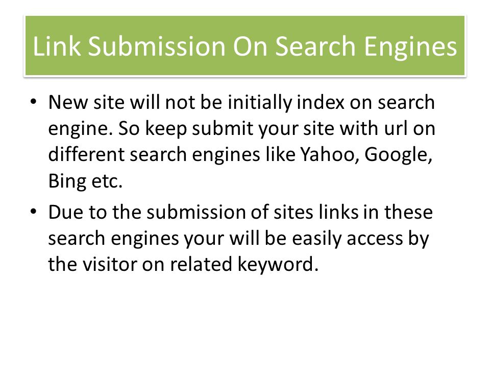 Link Submission On Search Engines New site will not be initially index on search engine.