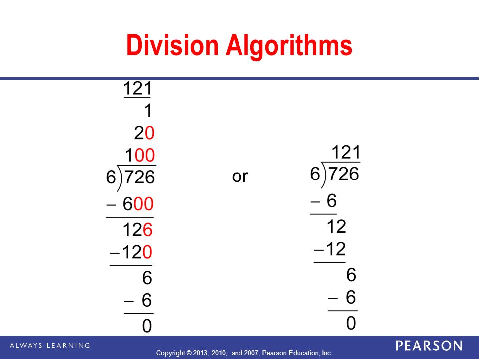 Division Algorithms or Copyright © 2013, 2010, and 2007, Pearson Education, Inc.