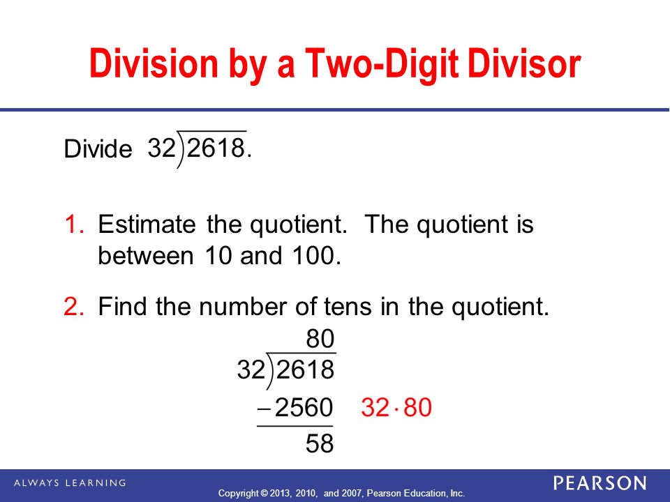 Divide 1.Estimate the quotient. The quotient is between 10 and 100.