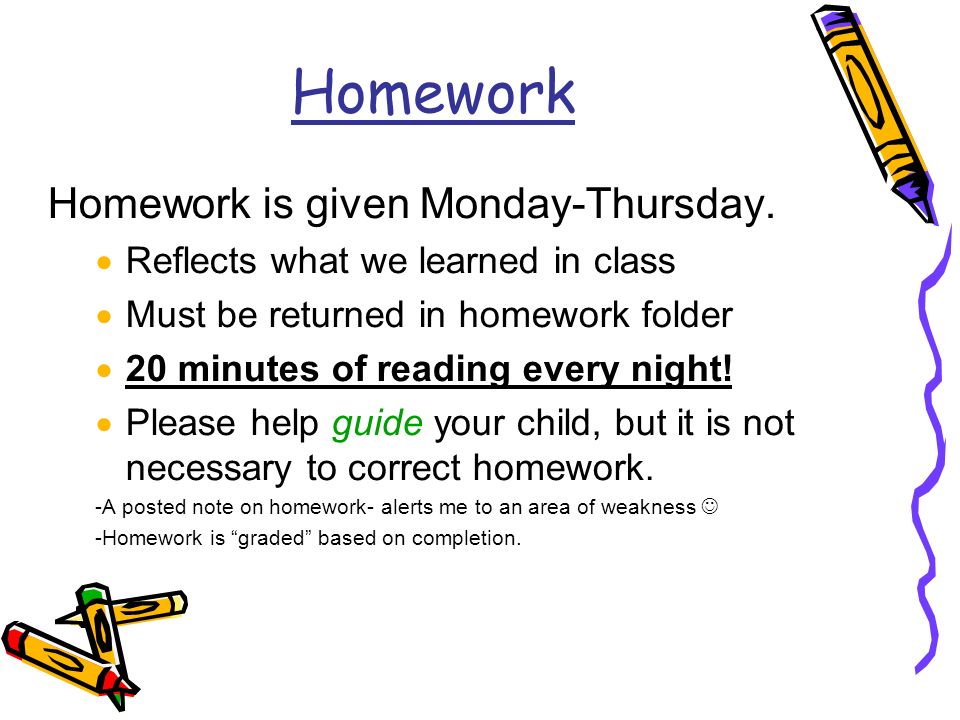 Homework Homework is given Monday-Thursday.