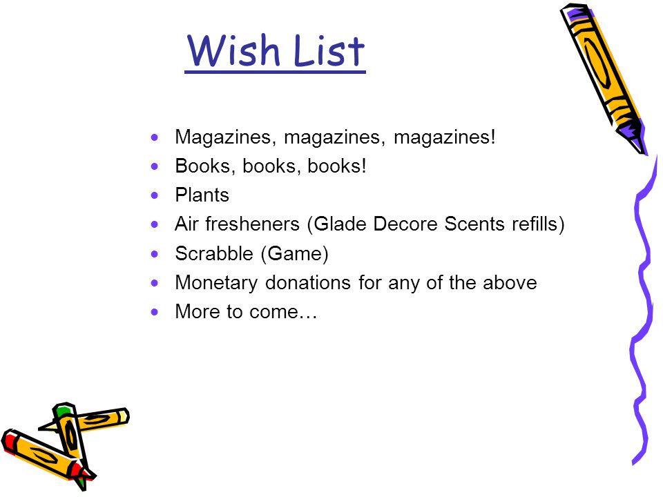 Wish List  Magazines, magazines, magazines.  Books, books, books.