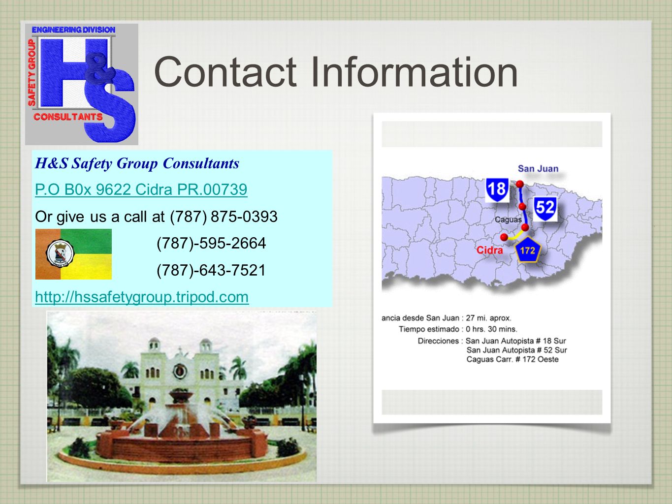 Contact Information H&S Safety Group Consultants P.O B0x 9622 Cidra PR Or give us a call at (787) (787) (787)