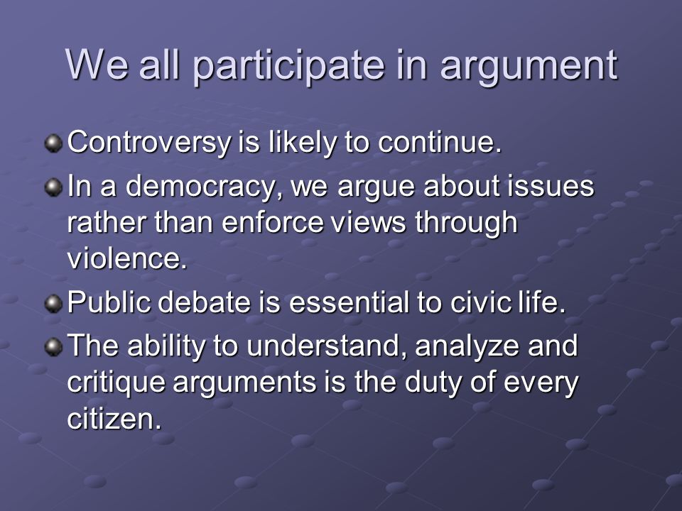 We all participate in argument Controversy is likely to continue.
