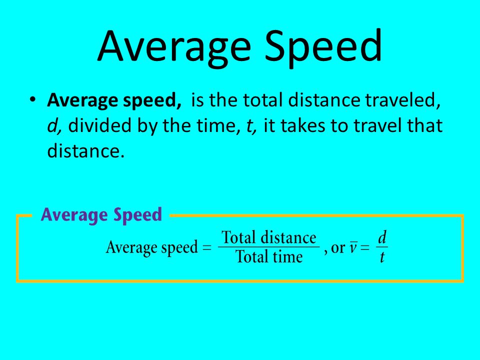 Average Speed Average speed, is the total distance traveled, d, divided by the time, t, it takes to travel that distance.