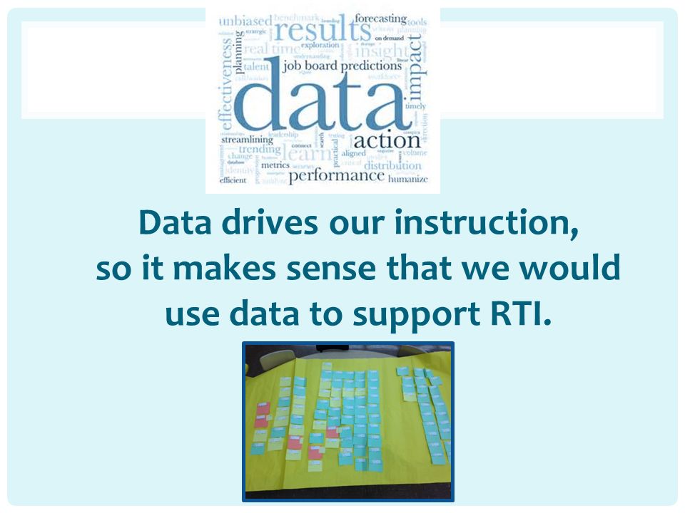 Data drives our instruction, so it makes sense that we would use data to support RTI.