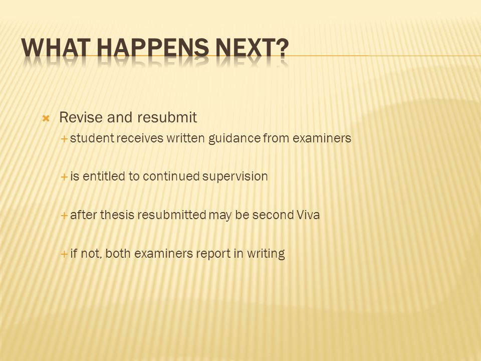 resubmission of thesis To refer you for resubmission of the thesis for the same degree on completion of the assessment of the resubmitted thesis, and a further viva examination if one. resubmission of thesis To refer you for resubmission of the thesis for the same degree on completion of the assessment of the resubmitted thesis, and a further viva examination if one.