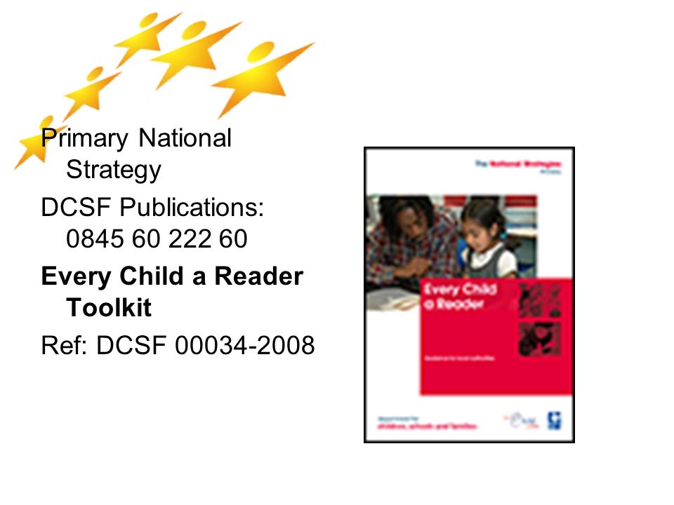 Primary National Strategy DCSF Publications: Every Child a Reader Toolkit Ref: DCSF