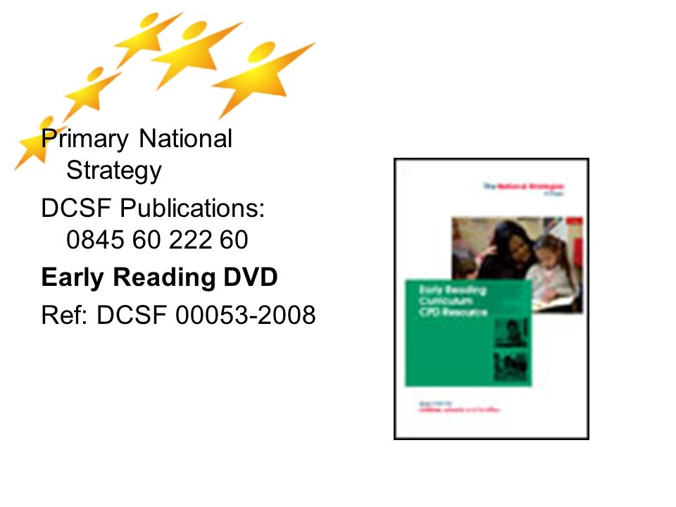Primary National Strategy DCSF Publications: Early Reading DVD Ref: DCSF