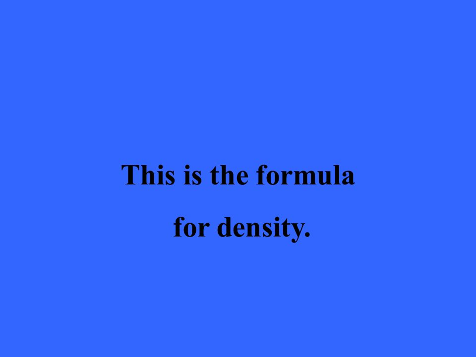 This is the formula for density.