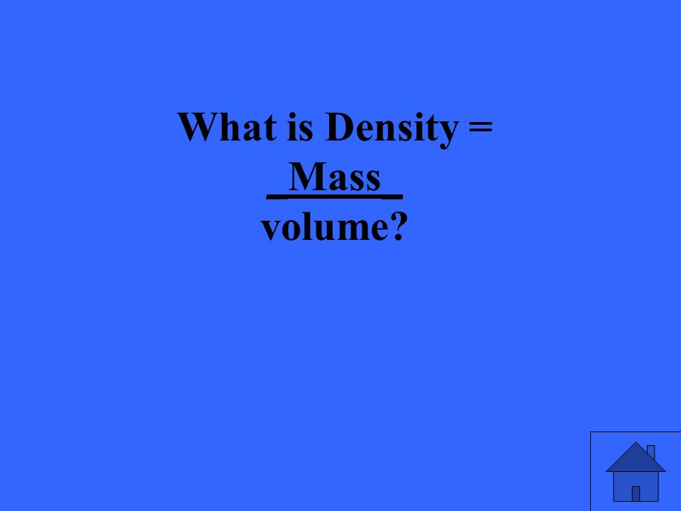 What is Density = _Mass_ volume