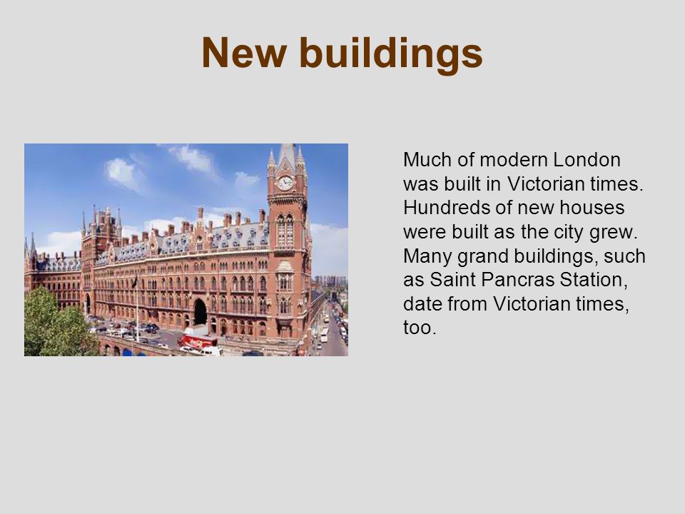 New buildings Much of modern London was built in Victorian times.