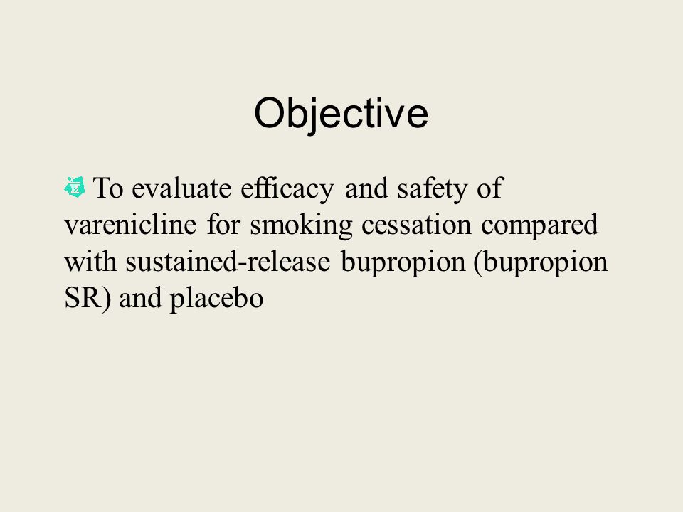 Objective To evaluate efficacy and safety of varenicline for smoking cessation compared with sustained-release bupropion (bupropion SR) and placebo