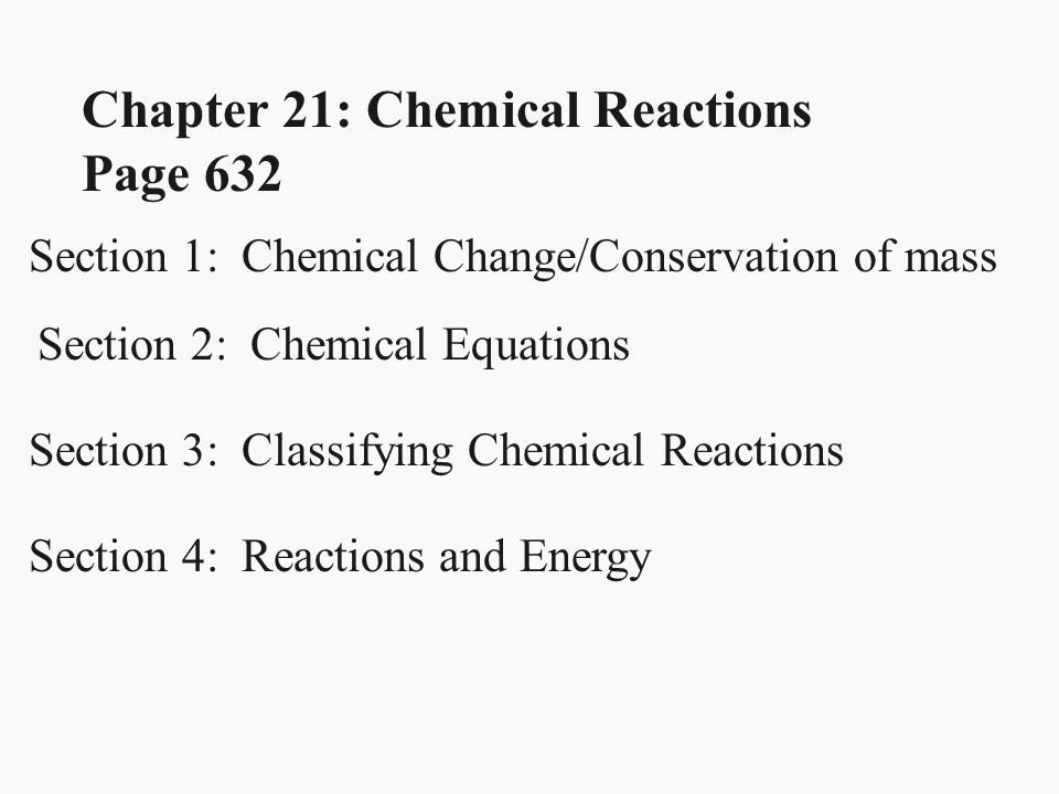 Chapter 21 Chemical Reactions Page 632 Section 1 Change 1 Chapter 21 Chemical Reactions Page 632 Section Change Conservation Of Mass 2 Equations 3 Classifying