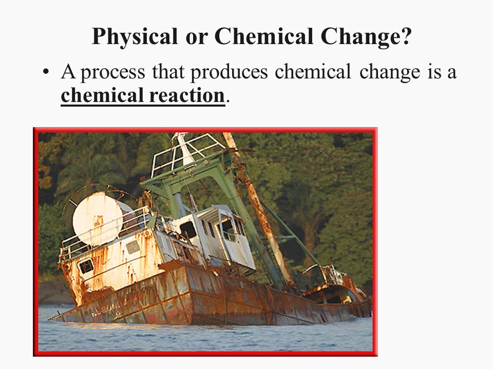 Chapter 21 Chemical Reactions Page 632 Section 1 Change 3 A Process That Produces Chemical Change Is Reaction Physical Or