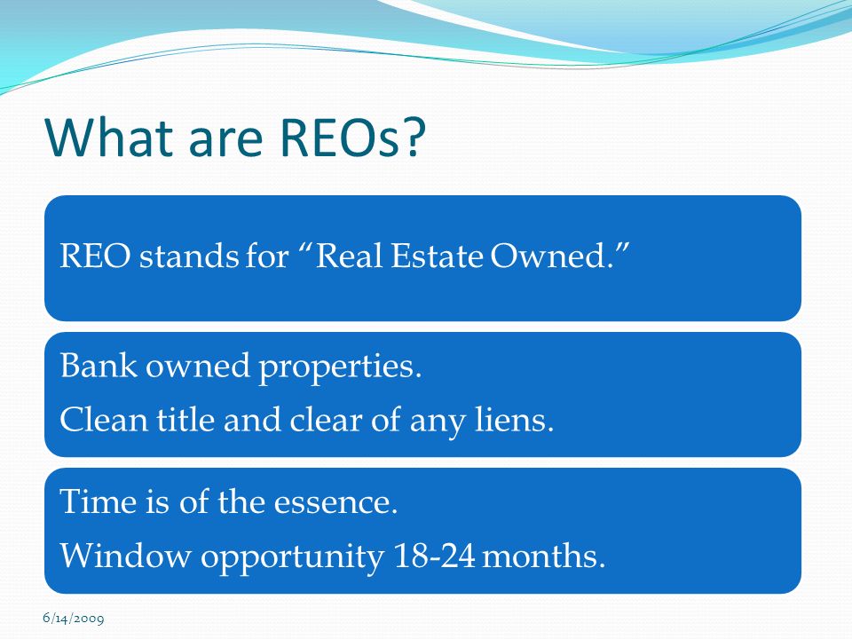 What are REOs. REO stands for Real Estate Owned. Bank owned properties.