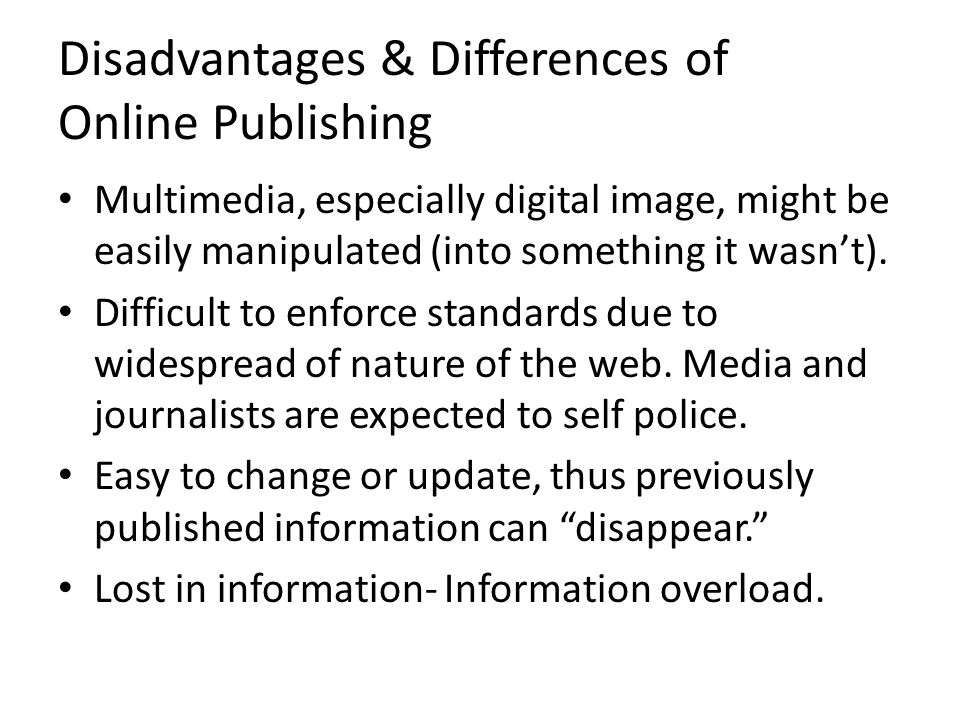Disadvantages & Differences of Online Publishing Multimedia, especially digital image, might be easily manipulated (into something it wasn’t).