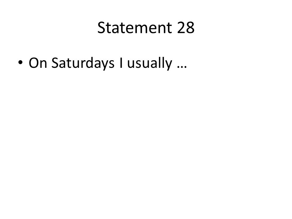 Statement 28 On Saturdays I usually …