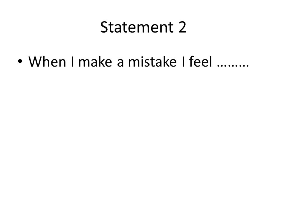 Statement 2 When I make a mistake I feel ………
