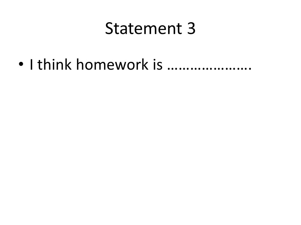 Statement 3 I think homework is ………………….