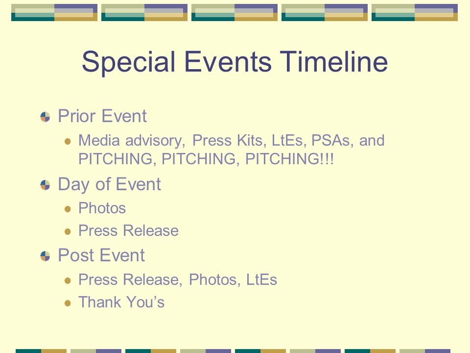Special Events Timeline Prior Event Media advisory, Press Kits, LtEs, PSAs, and PITCHING, PITCHING, PITCHING!!.