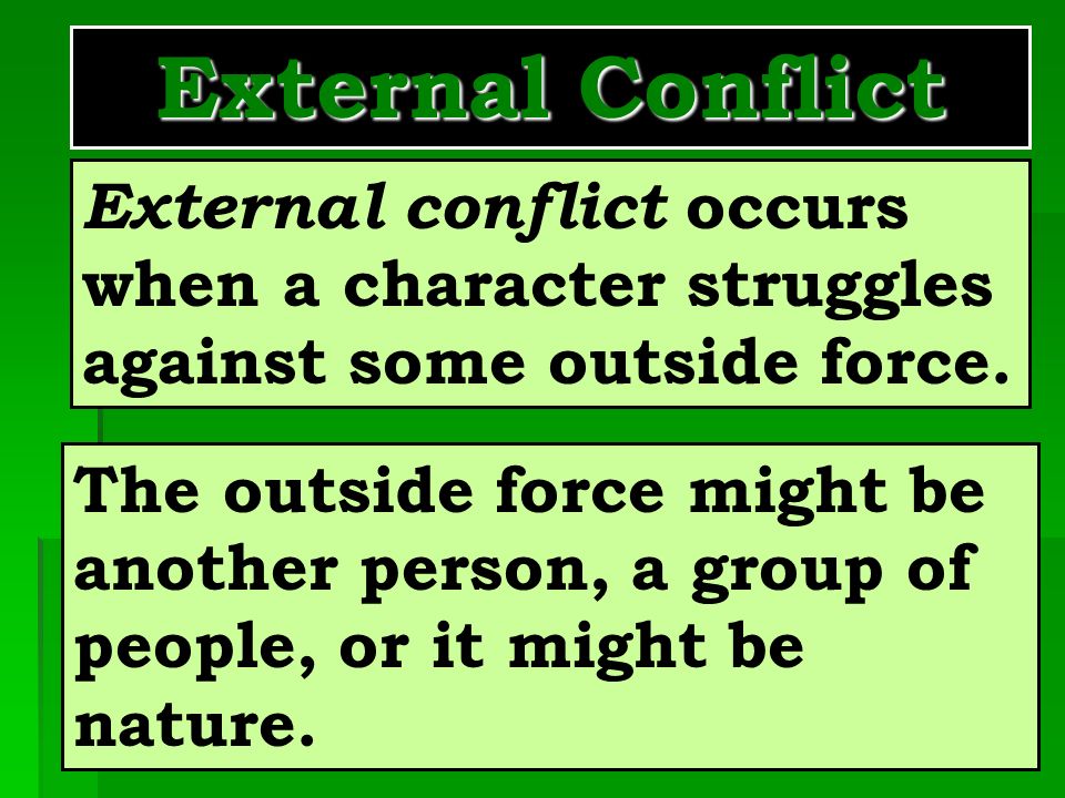 Conflict   a struggle between opposing forces   one of the most important story elements because it causes the action