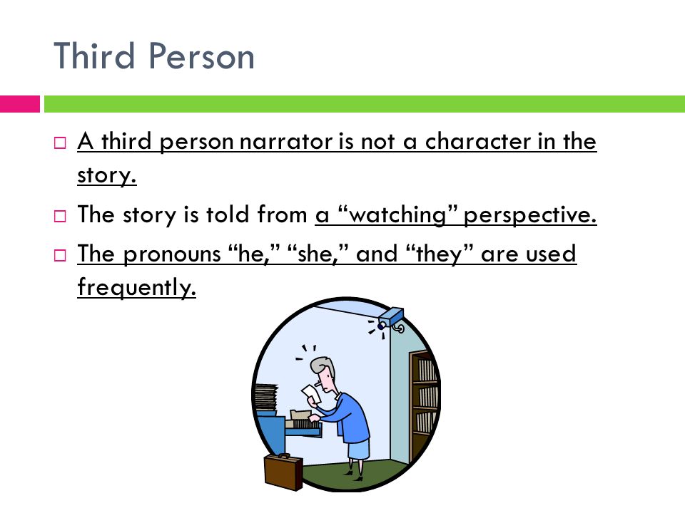 Third Person  A third person narrator is not a character in the story.