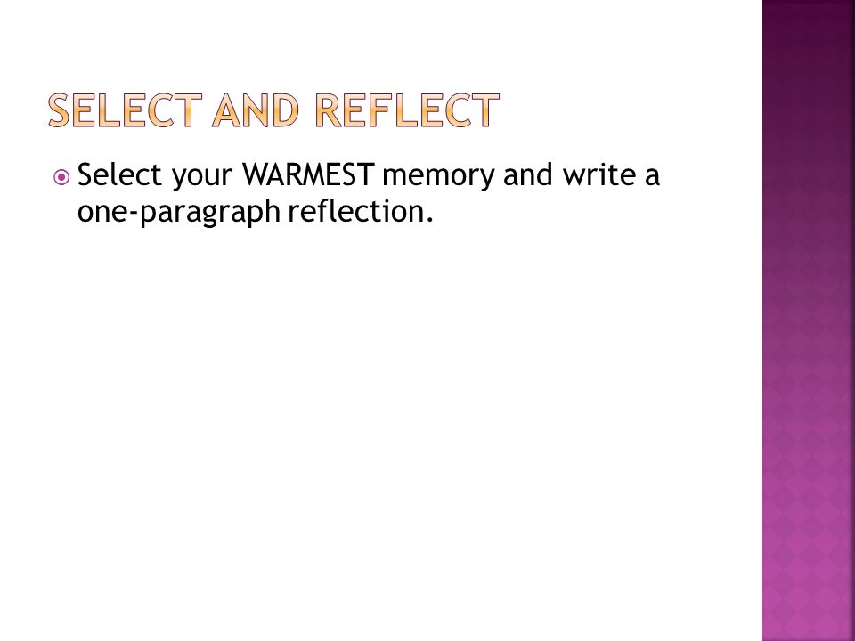  Select your WARMEST memory and write a one-paragraph reflection.
