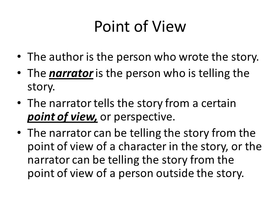 Point of View The author is the person who wrote the story.