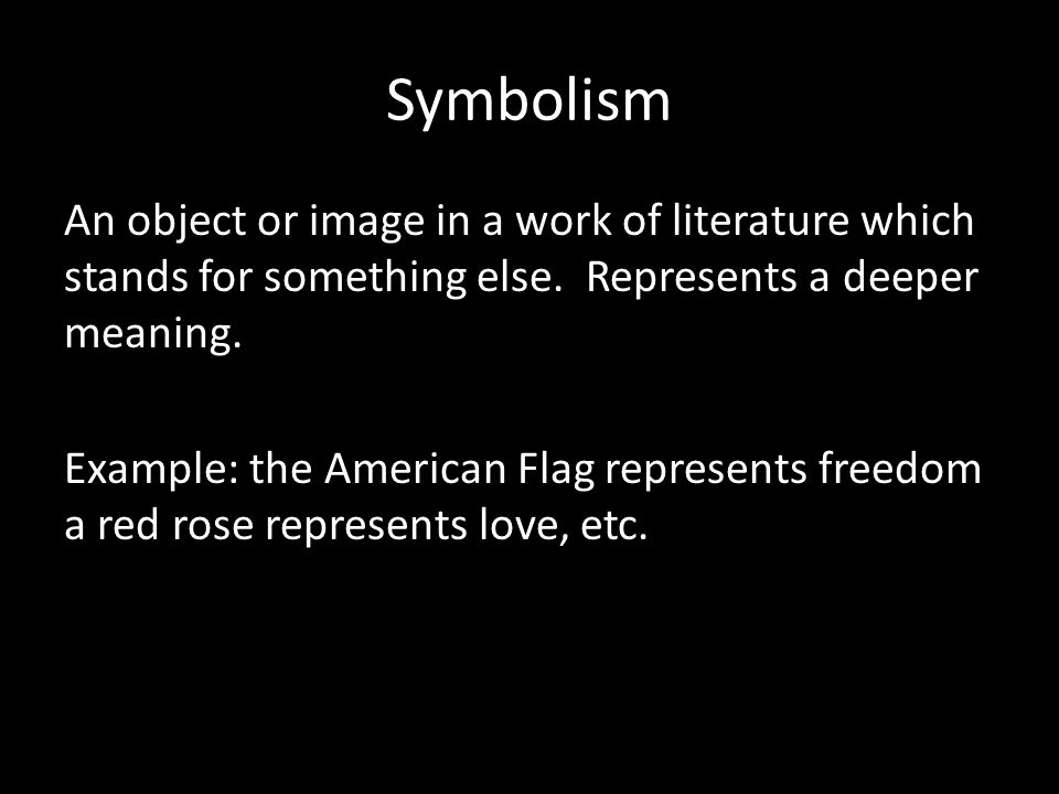 Symbolism An object or image in a work of literature which stands for something else.