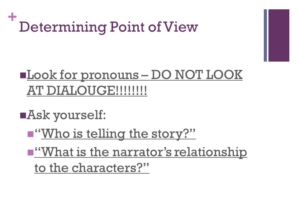 + Determining Point of View Look for pronouns – DO NOT LOOK AT DIALOUGE!!!!!!!.