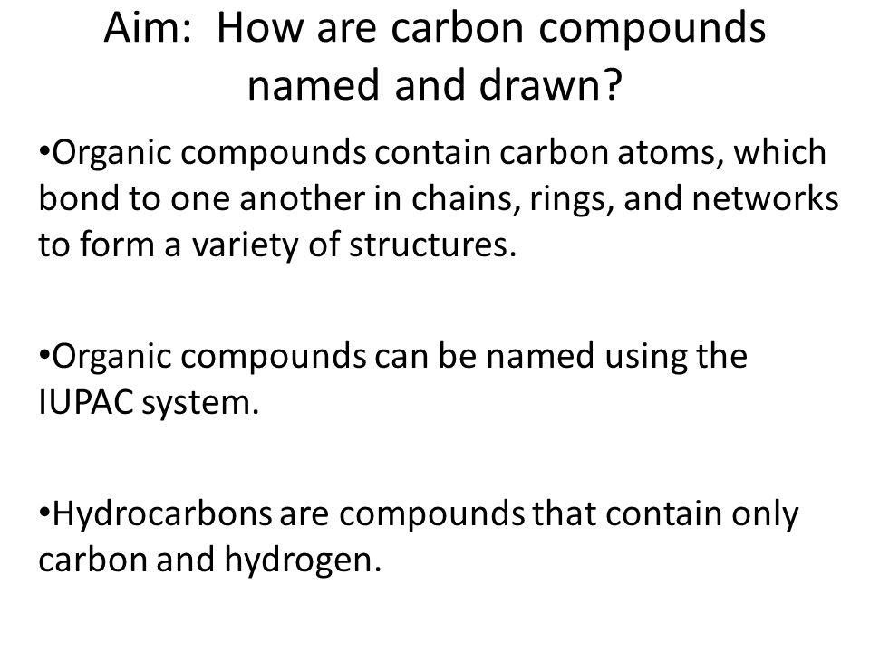 aim how are carbon compounds named and drawn organic compounds why can carbon form a variety of organic compounds