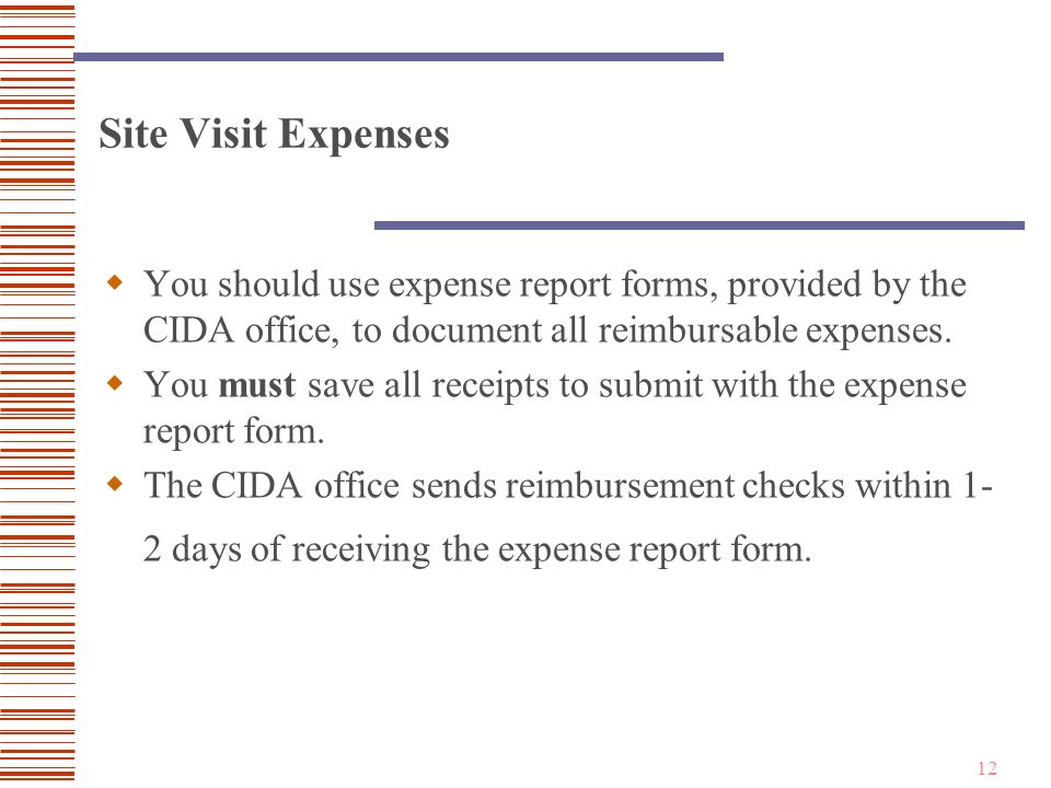 12 Site Visit Expenses  You should use expense report forms, provided by the CIDA office, to document all reimbursable expenses.