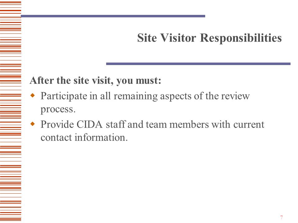 7 Site Visitor Responsibilities After the site visit, you must:  Participate in all remaining aspects of the review process.