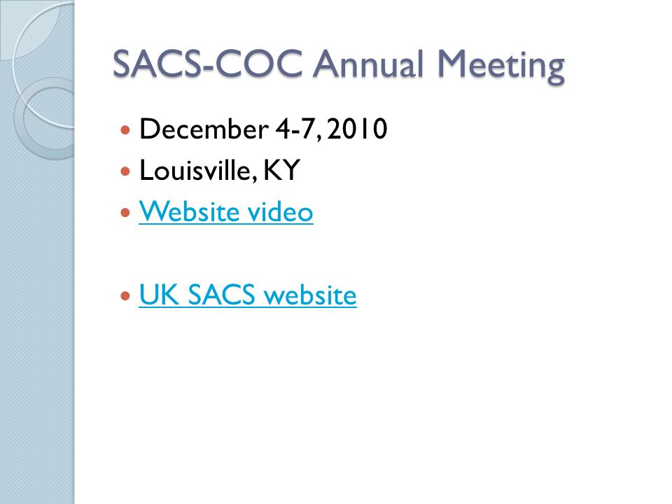 SACS-COC Annual Meeting December 4-7, 2010 Louisville, KY Website video UK SACS website