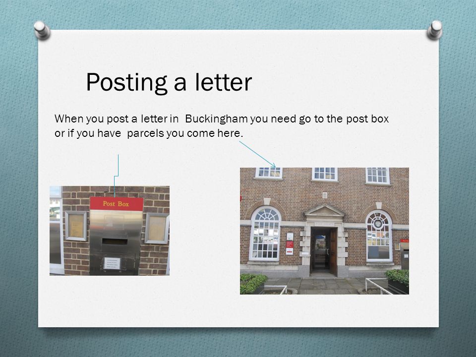 Posting a letter When you post a letter in Buckingham you need go to the post box or if you have parcels you come here.