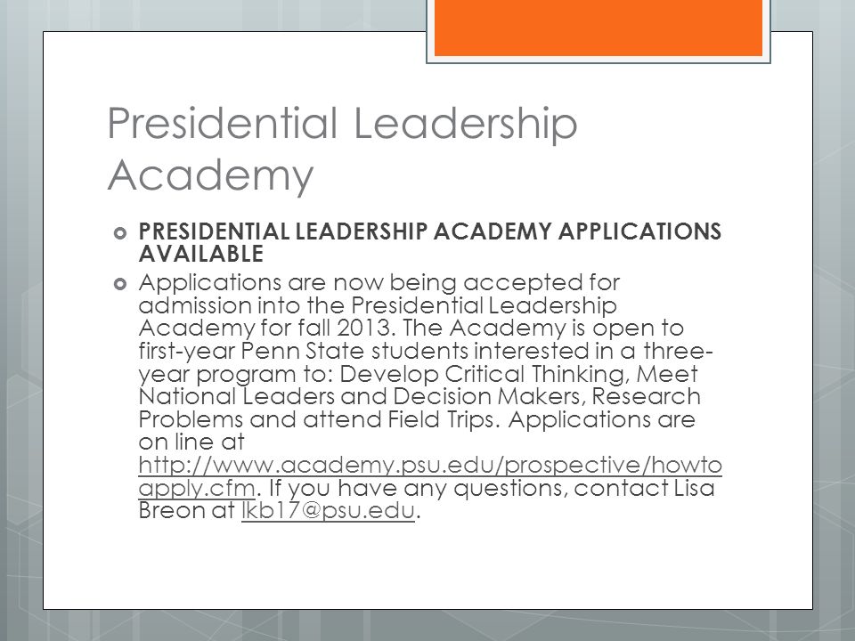 Presidential Leadership Academy  PRESIDENTIAL LEADERSHIP ACADEMY APPLICATIONS AVAILABLE  Applications are now being accepted for admission into the Presidential Leadership Academy for fall 2013.