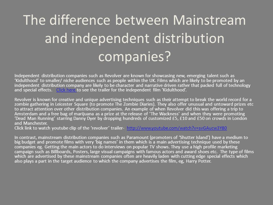 The difference between Mainstream and independent distribution companies.