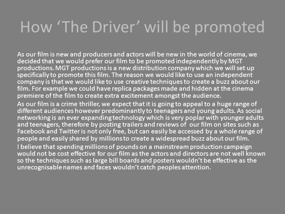 How ‘The Driver’ will be promoted As our film is new and producers and actors will be new in the world of cinema, we decided that we would prefer our film to be promoted independently by MGT productions.