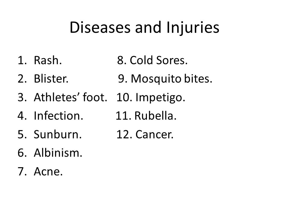 Diseases and Injuries 1.Rash. 8. Cold Sores. 2.Blister.