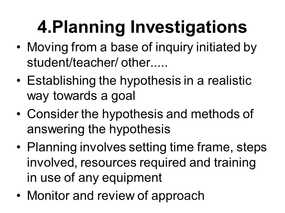 4.Planning Investigations Moving from a base of inquiry initiated by student/teacher/ other.....