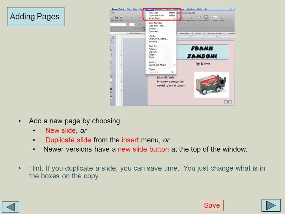 Adding Pages Add a new page by choosing New slide, or Duplicate slide from the insert menu, or Newer versions have a new slide button at the top of the window.