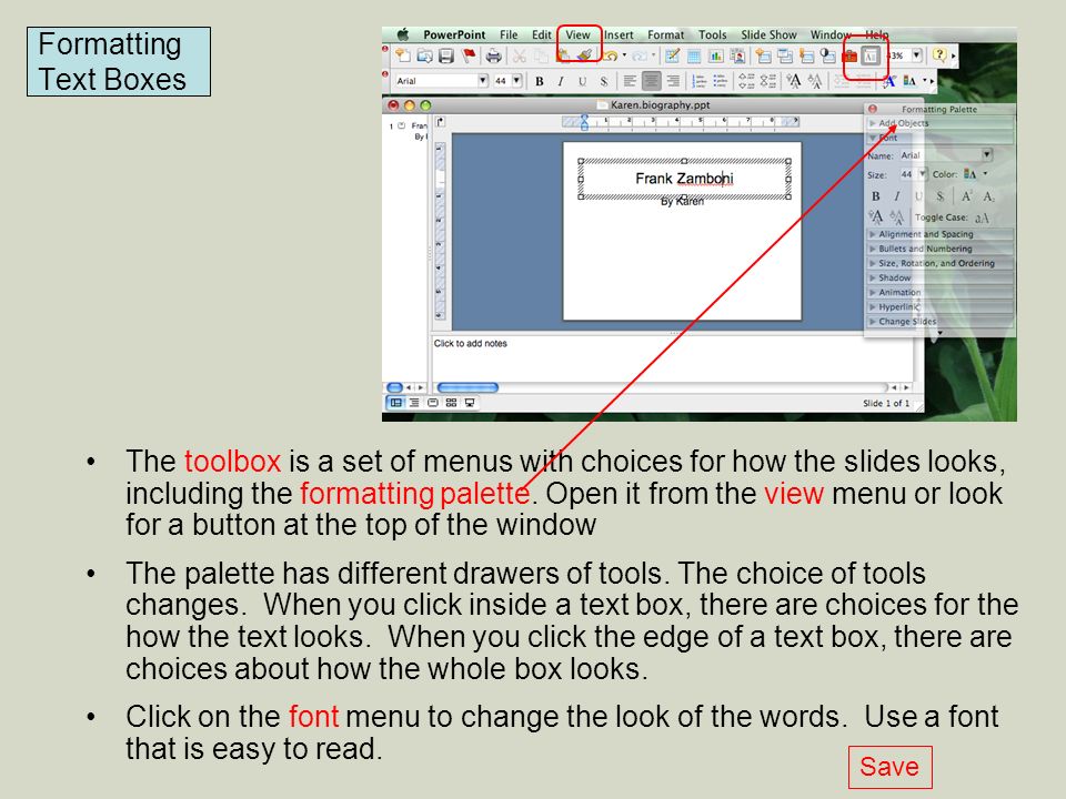 The toolbox is a set of menus with choices for how the slides looks, including the formatting palette.