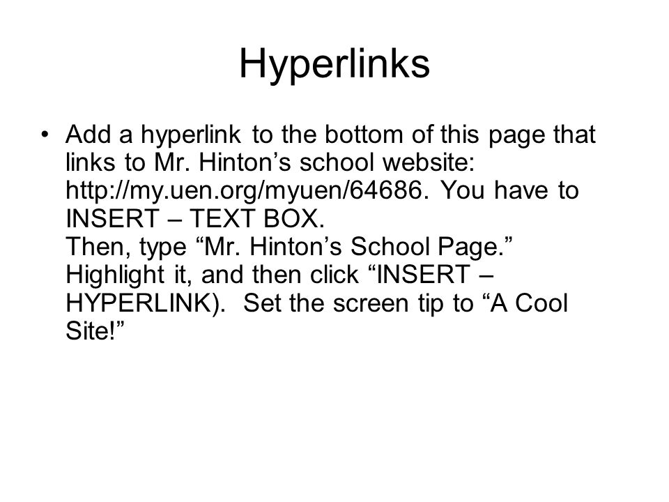 Hyperlinks Add a hyperlink to the bottom of this page that links to Mr.